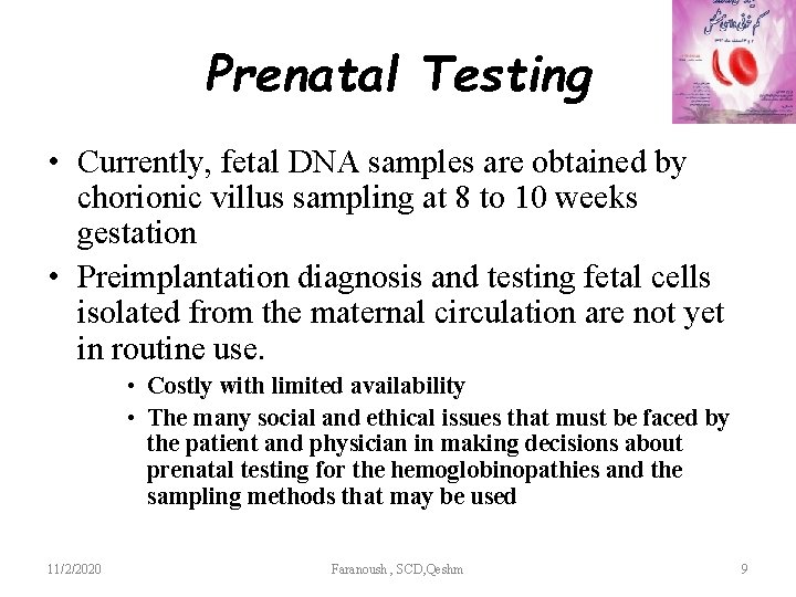 Prenatal Testing • Currently, fetal DNA samples are obtained by chorionic villus sampling at