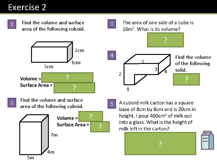 Exercise 2 Find the volume and surface area of the following cuboid. 1 3