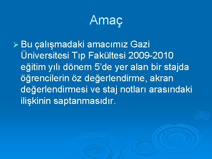 Amaç Ø Bu çalışmadaki amacımız Gazi Üniversitesi Tıp Fakültesi 2009 -2010 eğitim yılı dönem Amaç Ø Bu çalışmadaki amacımız Gazi Üniversitesi Tıp Fakültesi 2009 -2010 eğitim yılı dönem