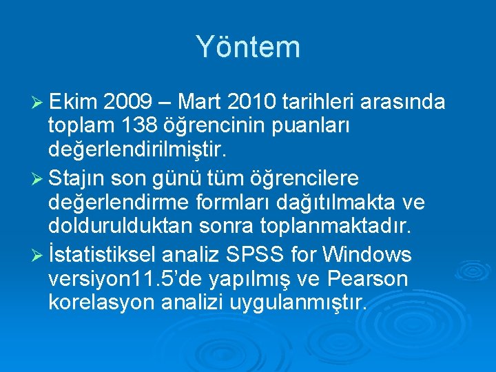 Yöntem Ø Ekim 2009 – Mart 2010 tarihleri arasında toplam 138 öğrencinin puanları değerlendirilmiştir. Yöntem Ø Ekim 2009 – Mart 2010 tarihleri arasında toplam 138 öğrencinin puanları değerlendirilmiştir.