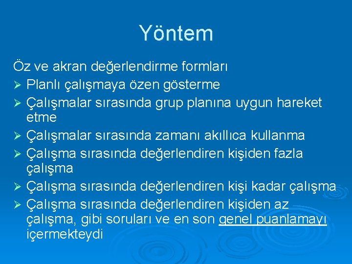 Yöntem Öz ve akran değerlendirme formları Ø Planlı çalışmaya özen gösterme Ø Çalışmalar sırasında Yöntem Öz ve akran değerlendirme formları Ø Planlı çalışmaya özen gösterme Ø Çalışmalar sırasında