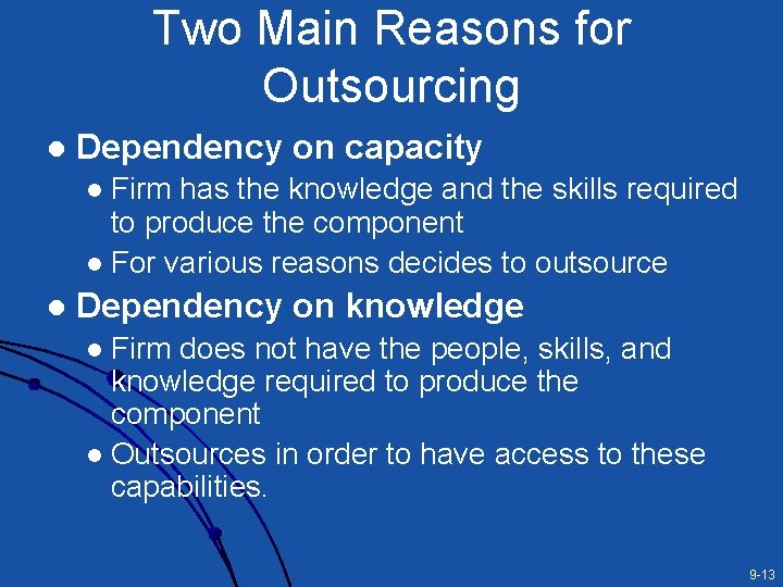 Two Main Reasons for Outsourcing l Dependency on capacity Firm has the knowledge and Two Main Reasons for Outsourcing l Dependency on capacity Firm has the knowledge and