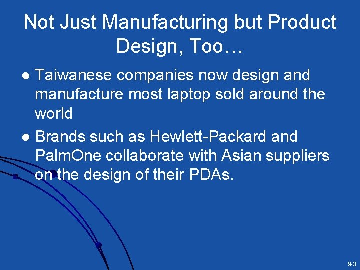 Not Just Manufacturing but Product Design, Too… Taiwanese companies now design and manufacture most Not Just Manufacturing but Product Design, Too… Taiwanese companies now design and manufacture most