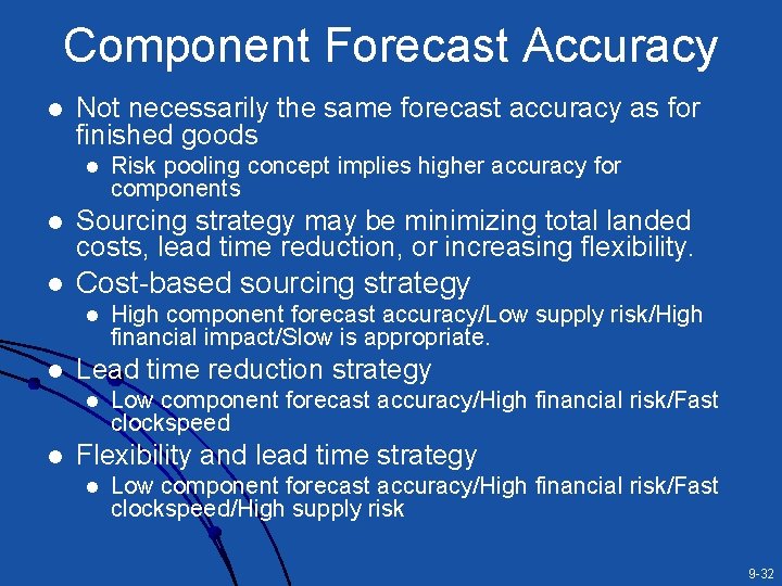Component Forecast Accuracy l Not necessarily the same forecast accuracy as for finished goods Component Forecast Accuracy l Not necessarily the same forecast accuracy as for finished goods