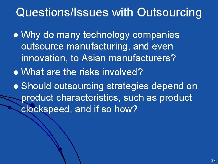 Questions/Issues with Outsourcing Why do many technology companies outsource manufacturing, and even innovation, to Questions/Issues with Outsourcing Why do many technology companies outsource manufacturing, and even innovation, to
