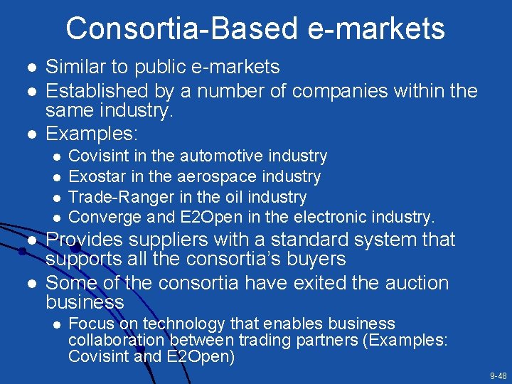 Consortia-Based e-markets l l l Similar to public e-markets Established by a number of Consortia-Based e-markets l l l Similar to public e-markets Established by a number of