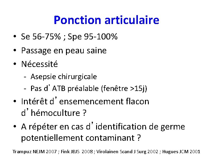 Ponction articulaire • Se 56 -75% ; Spe 95 -100% • Passage en peau