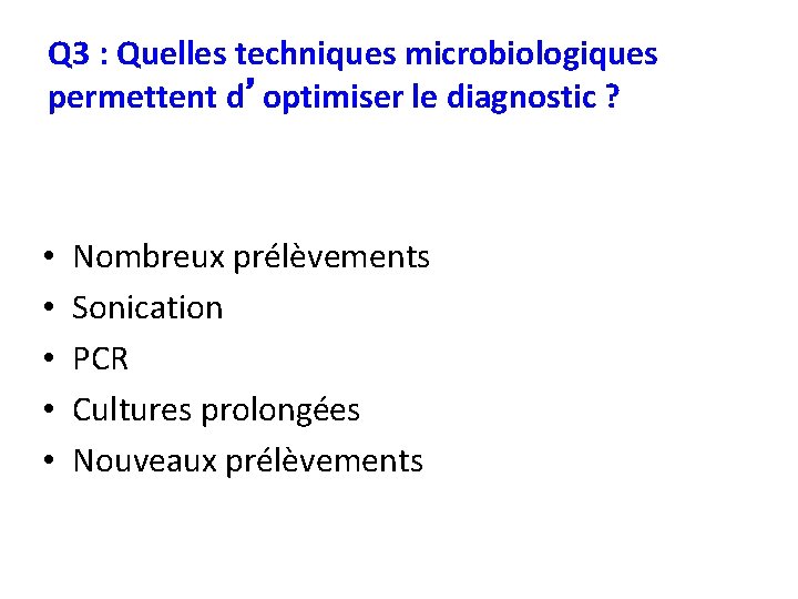 Q 3 : Quelles techniques microbiologiques permettent d’optimiser le diagnostic ? • • •