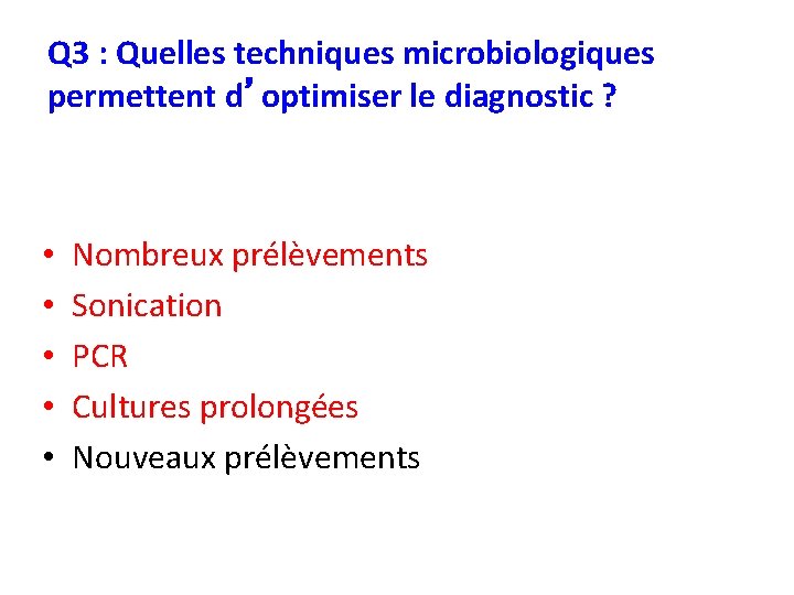 Q 3 : Quelles techniques microbiologiques permettent d’optimiser le diagnostic ? • • •