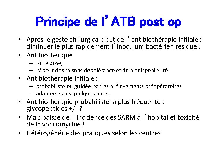 Principe de l’ATB post op • Après le geste chirurgical : but de l’antibiothérapie