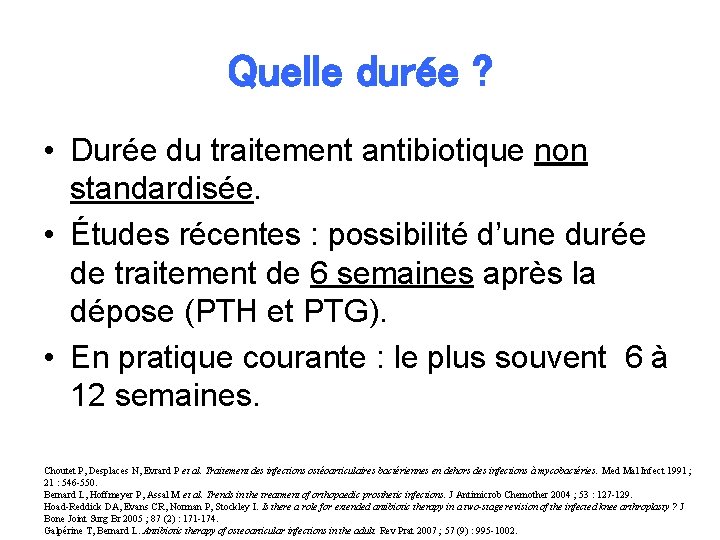 Quelle durée ? • Durée du traitement antibiotique non standardisée. • Études récentes :