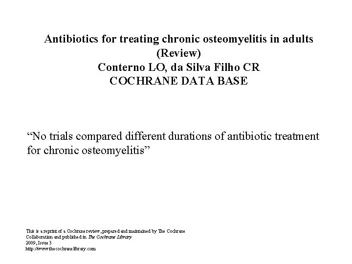 Antibiotics for treating chronic osteomyelitis in adults (Review) Conterno LO, da Silva Filho CR