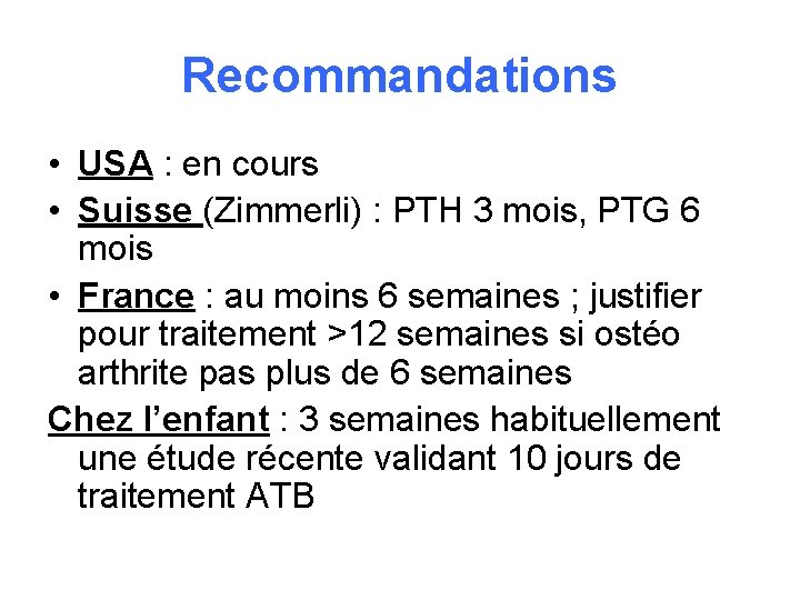 Recommandations • USA : en cours • Suisse (Zimmerli) : PTH 3 mois, PTG