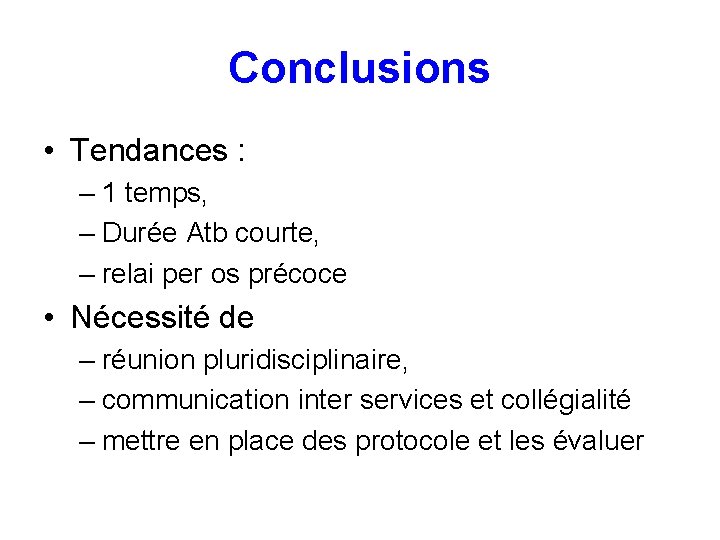 Conclusions • Tendances : – 1 temps, – Durée Atb courte, – relai per