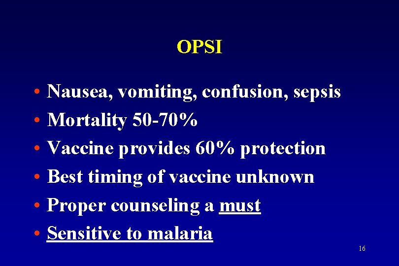 OPSI • • • Nausea, vomiting, confusion, sepsis Mortality 50 -70% Vaccine provides 60%