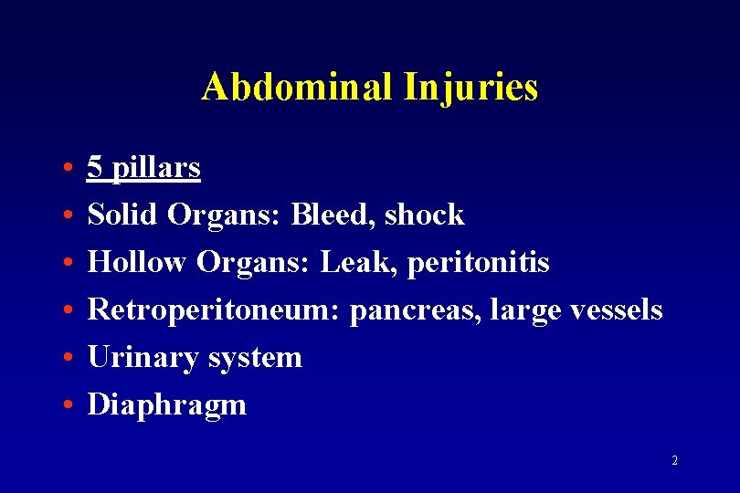 Abdominal Injuries • • • 5 pillars Solid Organs: Bleed, shock Hollow Organs: Leak,