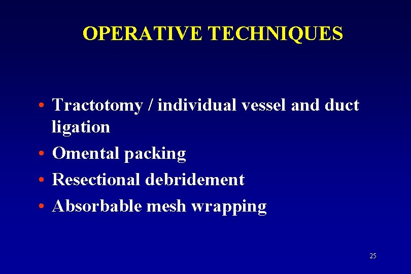 OPERATIVE TECHNIQUES • Tractotomy / individual vessel and duct ligation • Omental packing •