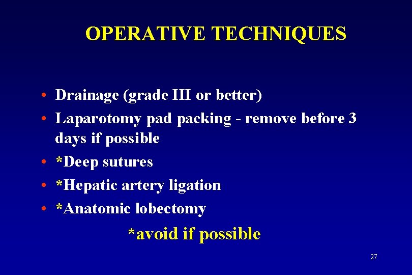 OPERATIVE TECHNIQUES • Drainage (grade III or better) • Laparotomy pad packing - remove