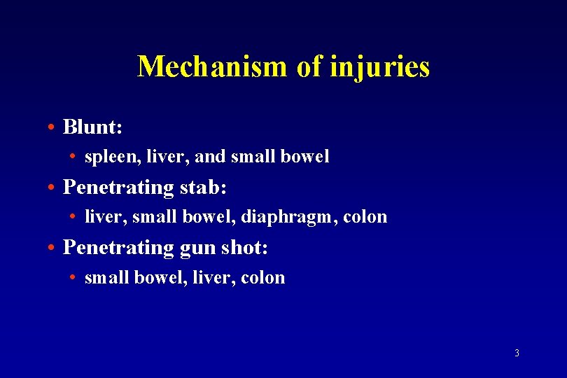 Mechanism of injuries • Blunt: • spleen, liver, and small bowel • Penetrating stab: