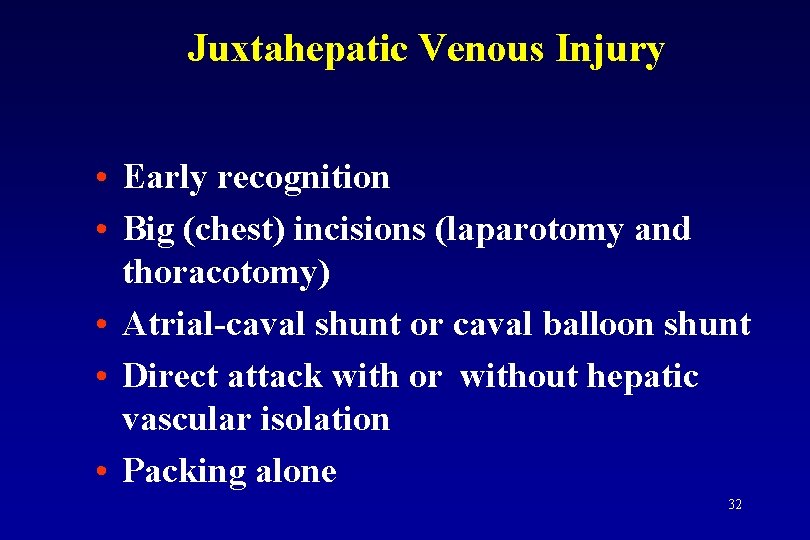 Juxtahepatic Venous Injury • Early recognition • Big (chest) incisions (laparotomy and thoracotomy) •