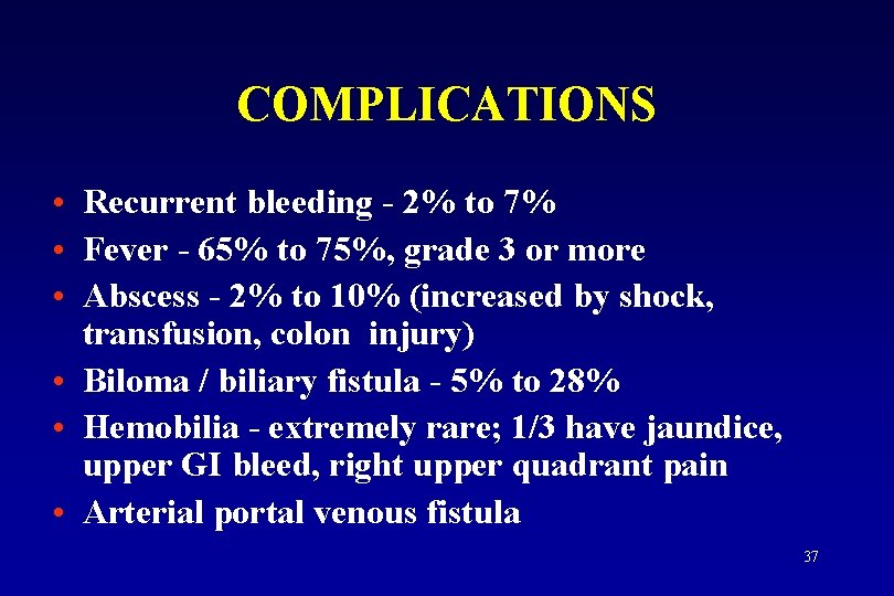 COMPLICATIONS • Recurrent bleeding - 2% to 7% • Fever - 65% to 75%,