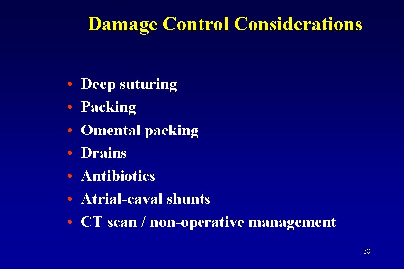 Damage Control Considerations • • Deep suturing Packing Omental packing Drains Antibiotics Atrial-caval shunts