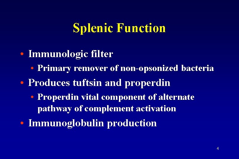 Splenic Function • Immunologic filter • Primary remover of non-opsonized bacteria • Produces tuftsin