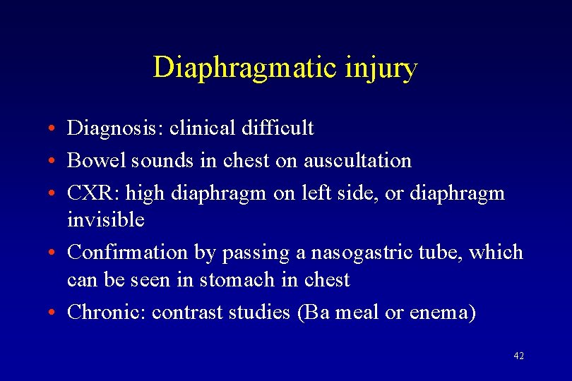 Diaphragmatic injury • Diagnosis: clinical difficult • Bowel sounds in chest on auscultation •