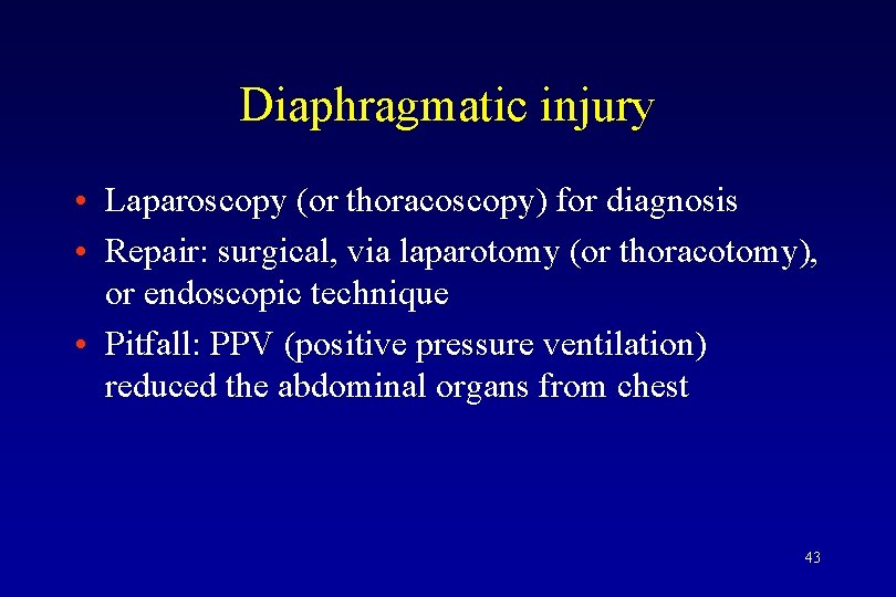 Diaphragmatic injury • Laparoscopy (or thoracoscopy) for diagnosis • Repair: surgical, via laparotomy (or
