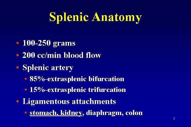 Splenic Anatomy • 100 -250 grams • 200 cc/min blood flow • Splenic artery