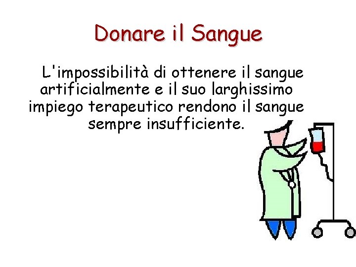 Donare il Sangue L'impossibilità di ottenere il sangue artificialmente e il suo larghissimo impiego