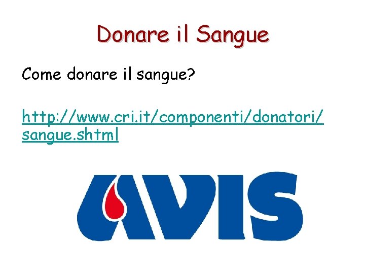 Donare il Sangue Come donare il sangue? http: //www. cri. it/componenti/donatori/ sangue. shtml 