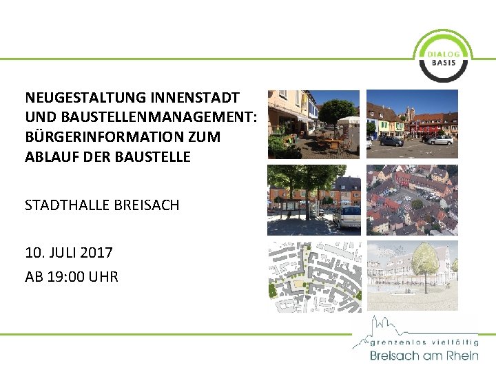 NEUGESTALTUNG INNENSTADT UND BAUSTELLENMANAGEMENT: BÜRGERINFORMATION ZUM ABLAUF DER BAUSTELLE STADTHALLE BREISACH 10. JULI 2017