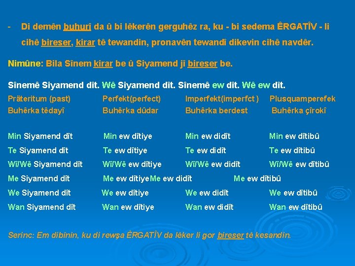 - Di demên buhurî da û bi lêkerên gerguhêz ra, ku - bi sedema