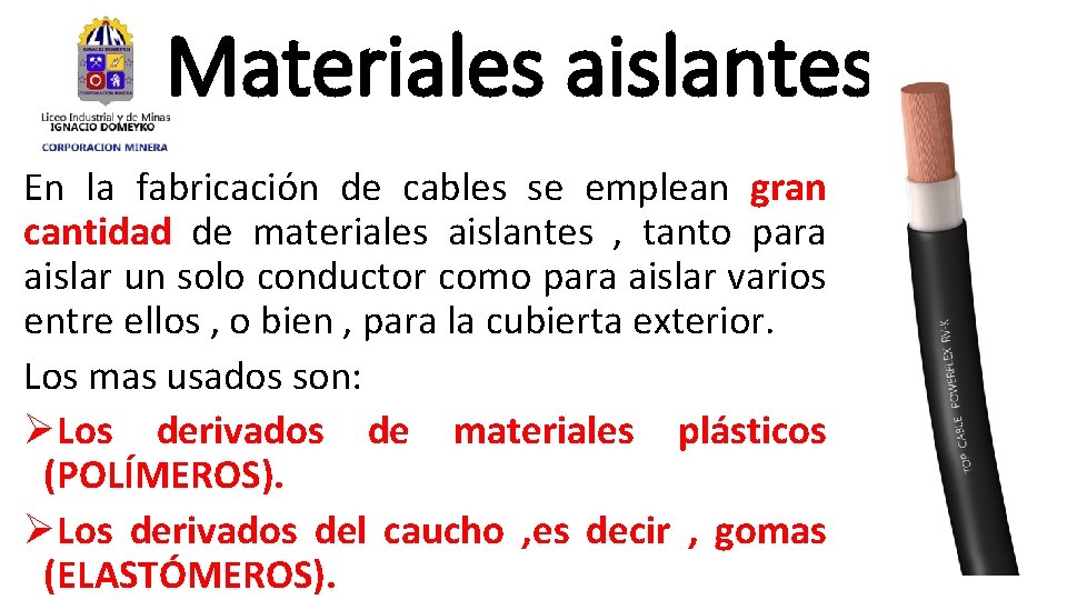 Materiales aislantes En la fabricación de cables se emplean gran cantidad de materiales aislantes