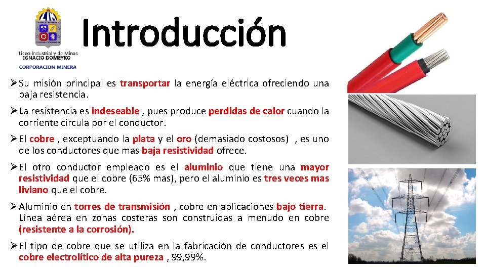 Introducción Ø Su misión principal es transportar la energía eléctrica ofreciendo una baja resistencia.