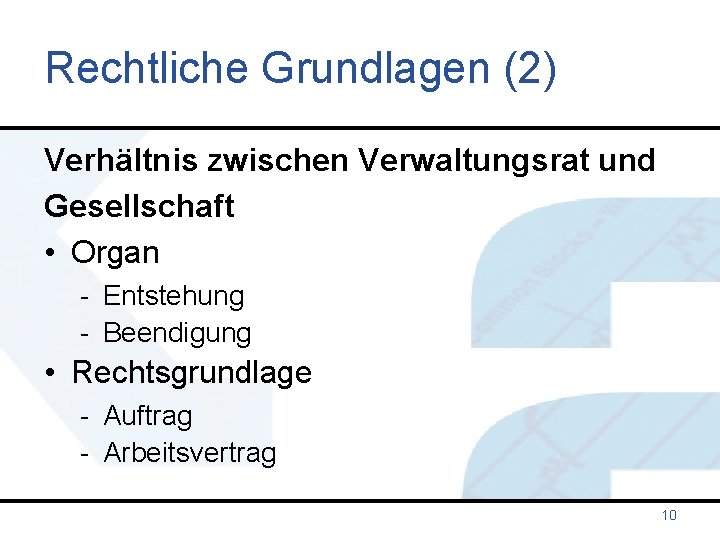 Rechtliche Grundlagen (2) Verhältnis zwischen Verwaltungsrat und Gesellschaft • Organ - Entstehung - Beendigung