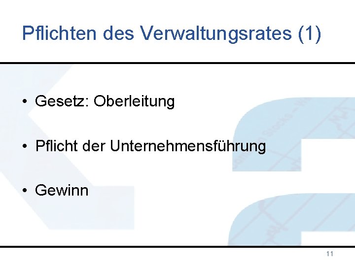 Pflichten des Verwaltungsrates (1) • Gesetz: Oberleitung • Pflicht der Unternehmensführung • Gewinn 11