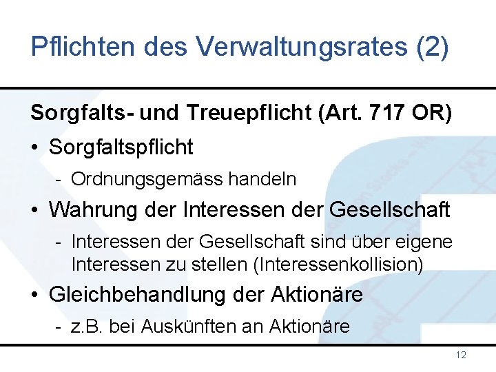 Pflichten des Verwaltungsrates (2) Sorgfalts- und Treuepflicht (Art. 717 OR) • Sorgfaltspflicht - Ordnungsgemäss