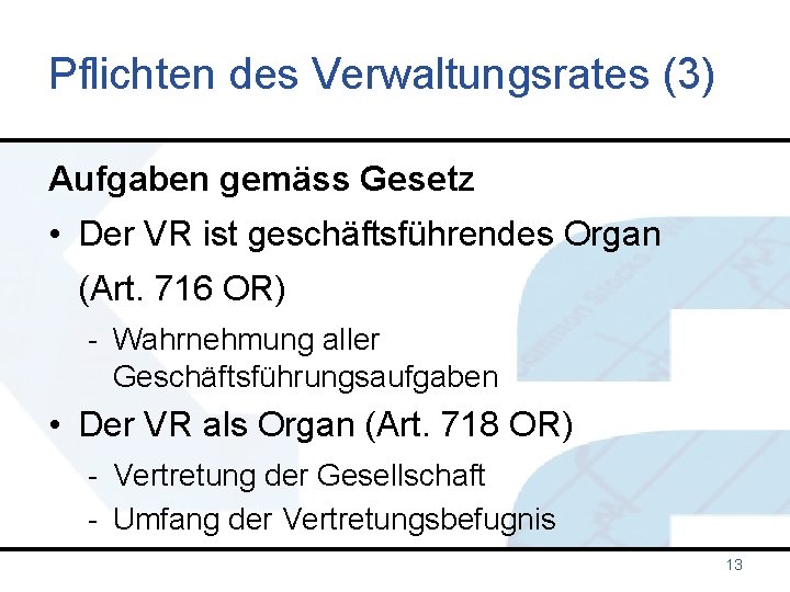 Pflichten des Verwaltungsrates (3) Aufgaben gemäss Gesetz • Der VR ist geschäftsführendes Organ (Art.