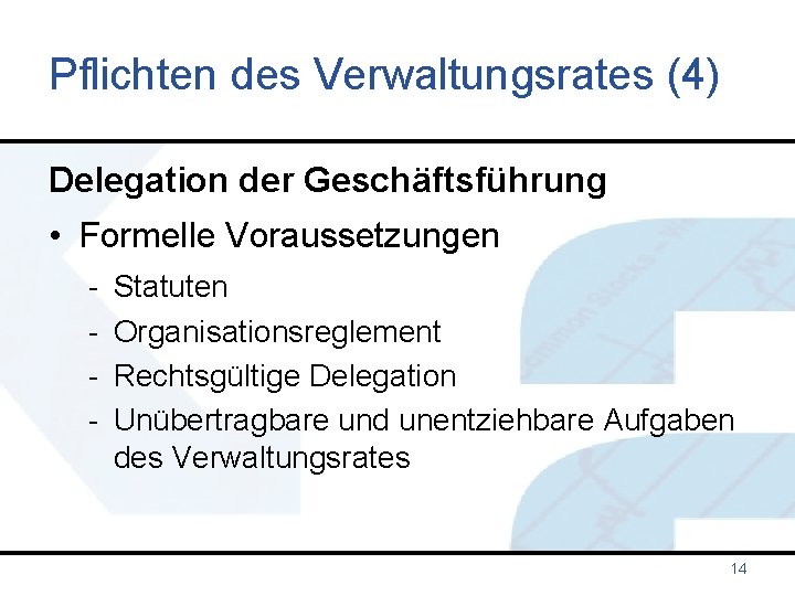 Pflichten des Verwaltungsrates (4) Delegation der Geschäftsführung • Formelle Voraussetzungen - Statuten Organisationsreglement Rechtsgültige