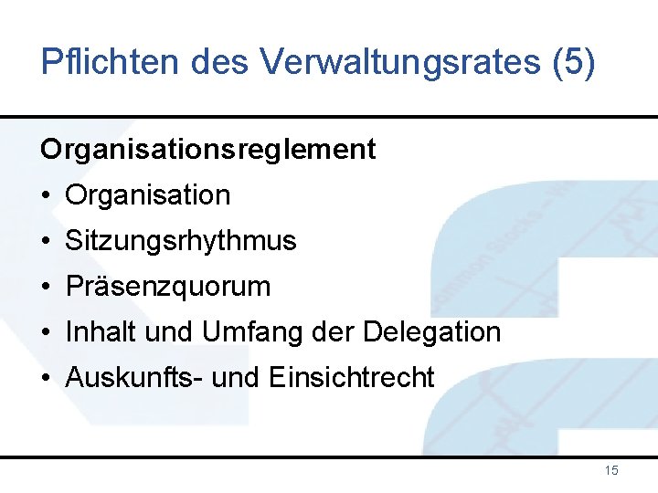 Pflichten des Verwaltungsrates (5) Organisationsreglement • Organisation • Sitzungsrhythmus • Präsenzquorum • Inhalt und