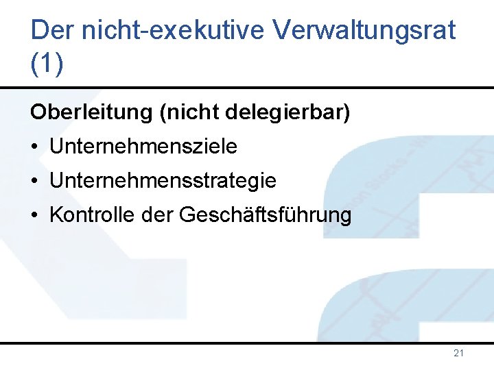 Der nicht-exekutive Verwaltungsrat (1) Oberleitung (nicht delegierbar) • Unternehmensziele • Unternehmensstrategie • Kontrolle der