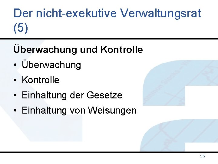 Der nicht-exekutive Verwaltungsrat (5) Überwachung und Kontrolle • Überwachung • Kontrolle • Einhaltung der