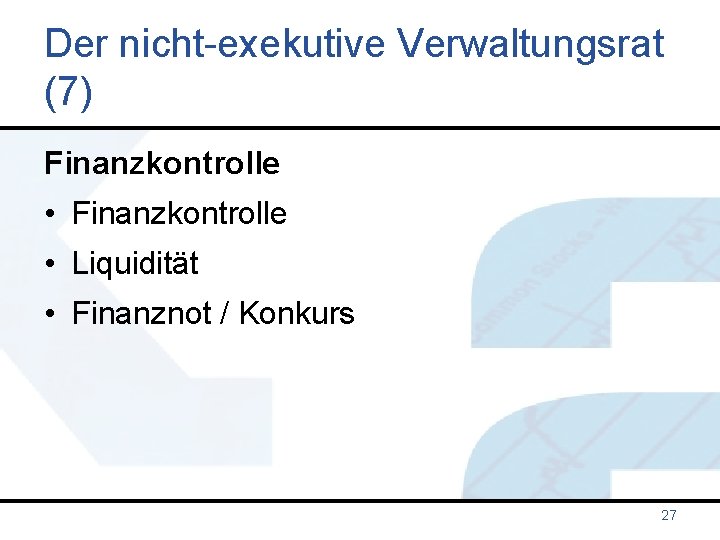 Der nicht-exekutive Verwaltungsrat (7) Finanzkontrolle • Finanzkontrolle • Liquidität • Finanznot / Konkurs 27