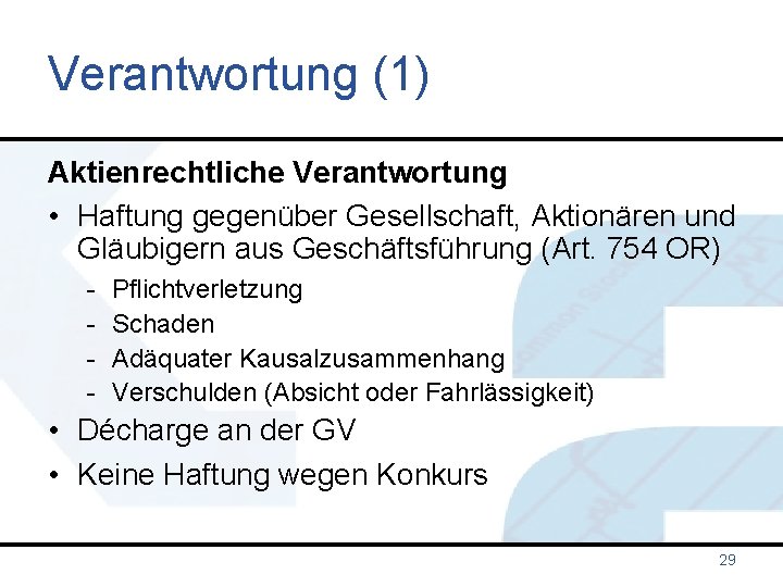 Verantwortung (1) Aktienrechtliche Verantwortung • Haftung gegenüber Gesellschaft, Aktionären und Gläubigern aus Geschäftsführung (Art.