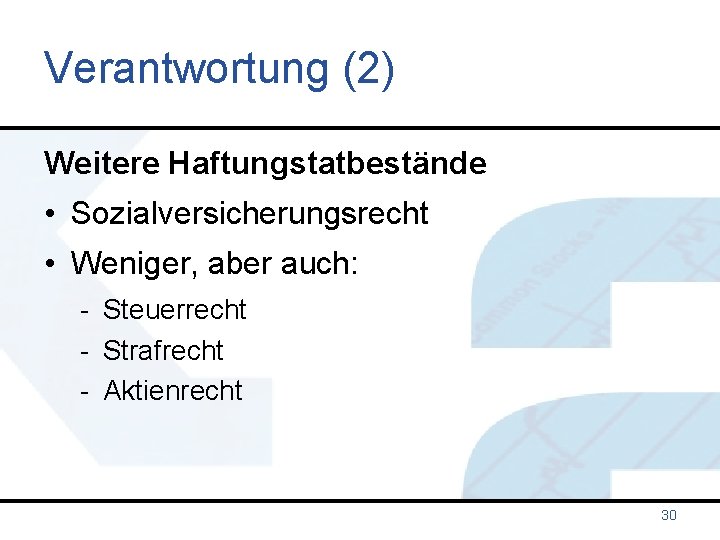 Verantwortung (2) Weitere Haftungstatbestände • Sozialversicherungsrecht • Weniger, aber auch: - Steuerrecht - Strafrecht