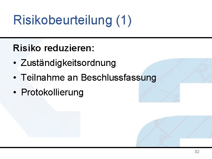 Risikobeurteilung (1) Risiko reduzieren: • Zuständigkeitsordnung • Teilnahme an Beschlussfassung • Protokollierung 32 