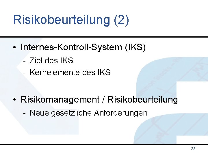 Risikobeurteilung (2) • Internes-Kontroll-System (IKS) - Ziel des IKS - Kernelemente des IKS •