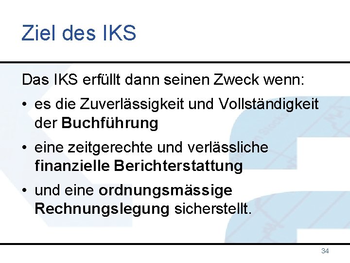 Ziel des IKS Das IKS erfüllt dann seinen Zweck wenn: • es die Zuverlässigkeit